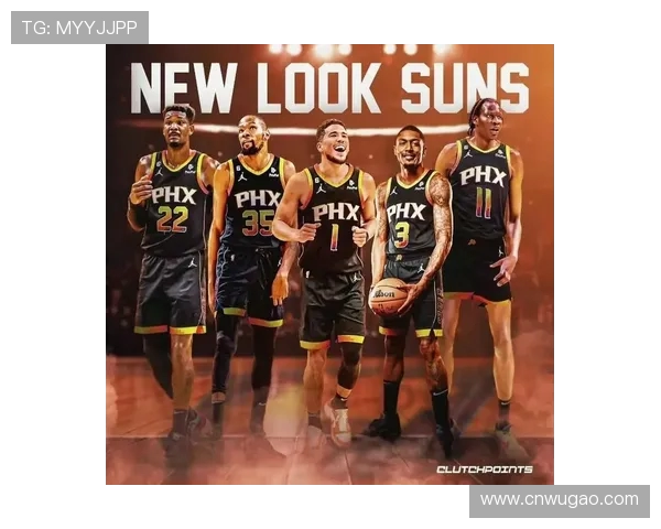 菲尼克斯太阳新赛季阵容解析与战术前景全览 菲尼克斯太阳新赛季阵容解析与战术前景全览